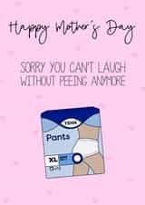 Funny Mothers Day Card - Mum - Tena - Sorry You Cant Laugh Without Peeing Anymore created by Maisie-Jane Andrews