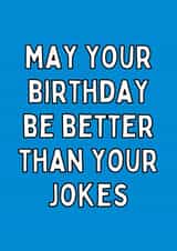 May Your Birthday Be Better Than Your Jokes Birthday Card created by Meg's Creative Outlet