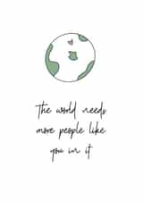 The world needs more people like you in it created by Lucy & Bug