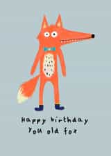 Funny Birthday Card - Fox - Happy Birthday You Old Fox created by Ooh I Like That Design