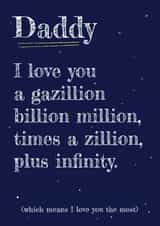 Cute Typography Fathers Day Card / Birthday Card - Daddy - Stars - I Love You A Gazillion Billion Million Times A Zillion Plus Infinity created by Art Thunderclap
