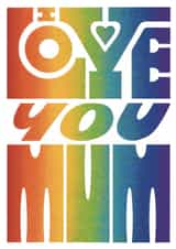 I Love You Mum - Rainbow Lettering - Mother's Day - Birthday - Thinking Of You created by Grace Wright