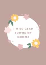 Cute Mothers Day Card - Mumma - I'm So Glad You're My Mumma created by Libby Whiteside
