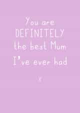 best mum i've ever had Mothers Day Card 48151 created by SP Designs