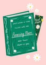 Pretty Mother's Day Card - Amazing Mum - Once Upon A Time There Was An Amazing Mum And That Mum Is You created by Jennifer Protheroe