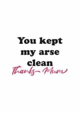 Funny Mothers Day Card - Mum - You Kept My Arse Clean Thanks Mum created by Kieron Haughton
