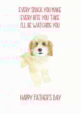 Funny Fathers Day Card - Dog Dad - Cockapoo - Every Snack You Make Every Bite You Take I'll Be Watching You created by Sarah Maddox