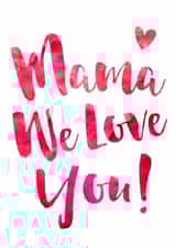 Mama We Love You Mother's Day Card created by Dig The Earth
