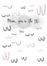 Rude Mothers Day Card - Mum - Tits - Mum, You're The Tits created by Prints by hc.x