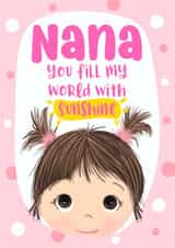 Nana - cute pretty card for Birthday - just to make her smile because she fills your world with sunshine - cute girl created by Little Cat Creates
