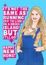 Funny Mumma Mia 2 New Home Card - Lily James - It's Not The Same As Running Off To Live On A Greek Island created by Hey Huns It's Nicole