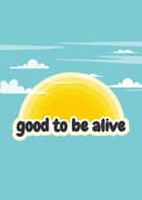 Good To Be Alive Celebration created by Fighty Pants