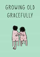 Grow old gracefully  created by Cheeky Cards by Ginger