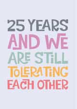 Funny Typography Anniversary Card - 25 Years - 25 Years And We Are Still Tolerating Each Other created by Poppy Lane