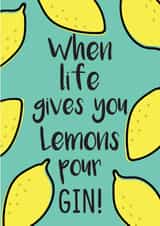 When life gives you Lemons pour Gin created by Luella York