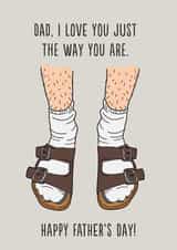 Funny Birkenstock Fathers Day Card - Dad - Socks And Sandals - Dad, I Love You Just The Way You Are created by Emoticology Cards