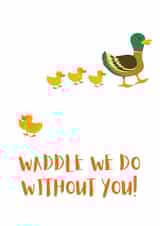 Waddle we do without you leaving card created by Corn Fred