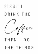 First I drink the coffee then I do the things created by Stefan Rayner