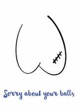 Sorry about your balls, Get Well Soon created by Fighty Pants