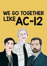 We go together like AC-12 Card created by Lucy Rose Party
