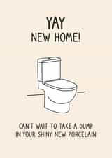 Funny Toilet Humour New Home Card - Toilet Joke - Can't wait To Take A Dump In Your Shiny New Porcelain created by Pig + Plums