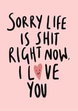 'Sorry Life Is Shit Right Now' Pick Me Up Card created by Phoebe Harris