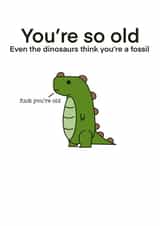 You're So Old Rude Dinosaur Birthday Card created by Cheeky Kards