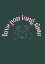 Love You Long Time created by Hattie Dyer
