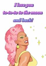 Fun Birthday/Love & Friendship Card - Ru Paul - Moon And Back created by michaela