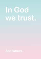 In God we trust. She knows. created by Lisa Jestico