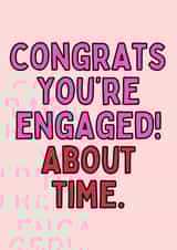 Congrats You're Engaged! - About Time Funny Card created by Meg's Creative Outlet