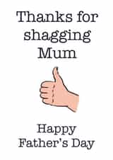 Thanks for shagging mum rude Father's Day card created by Frankie Bell