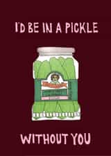 I'd be in a pickle without you created by Carmel Goldstein