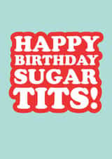 Funny Birthday Card - Sugar Tits - Typography created by The Boy and the Bear