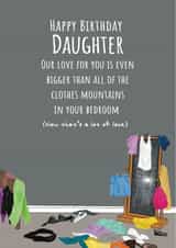 Funny Birthday Card - Daughter - Our Love For You Is Even Bigger Than All Of The Clothes Mountains In Your Bedroom created by Urban Collie