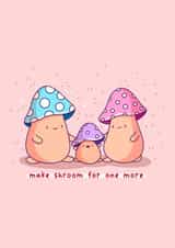 Make shroom for one more - new baby, congratulations on your pregnancy card created by Rosalie Perl