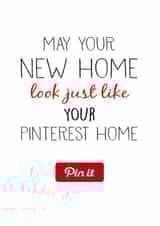 Funny Pinterest New Home Card - May Your New Home Look Just Like Your Pinterest Home created by Nancy Walsh