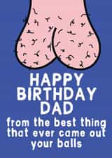 Cheeky Birthday Card - Dad - Best Thing From Your Balls created by For Cards Sake 