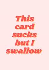 Rude Typography Birthday Card / Anniversary Card / Valentines Day Card - Swallow - This Card Sucks But I Swallow created by Aashni