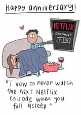 Funny Netflix Anniversary Card - Netflix - Sleeping - I Vow To Never Watch The Next Episode When You Fall Asleep created by Che Dyer