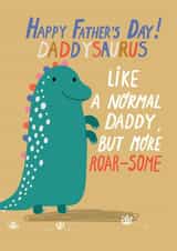 Cute Fathers Day card - Daddy - Dinosaur - Happy Father's Day Daddysaurus Like A Normal Daddy But More Roar-Some created by Forever Funny