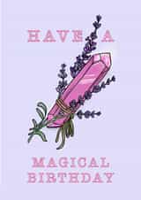Have a magical birthday colourful crystal and lavender greeting card  created by Phoebe 