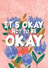It's Okay Not To Be Okay Floral Mental Health Card created by Michelle Robyn