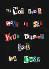 Funny Birthday Card For Loved One - Ransom Card - Send The Cake created by Cards by Lee