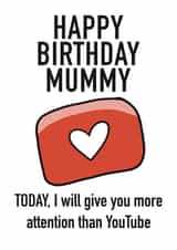 I will give you more attention than You Tube on your birthday mummy card created by @katiehounsomeillustrator