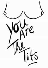 You are the tits card created by Sophie Hilton Designs