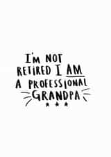 'I'm Not Retired I'm A Professional Grandpa Card created by Ellie Ellie