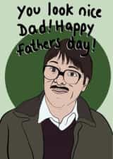 Friday Night Dinner You look nice Father's Day card created by Drawgina