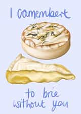 Funny Valentines Day Card - Pun - Cheese - I Camembert To Brie Without You created by Katie Tinkler illustration