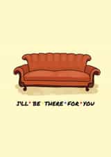 Ill Be There For You Friends Greeting Card created by Jam On Toast